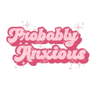 Pode incluir: Gráfico de texto retro rosa e branco que diz "Probably Anxious" com estrelas brilhantes ao redor do texto.