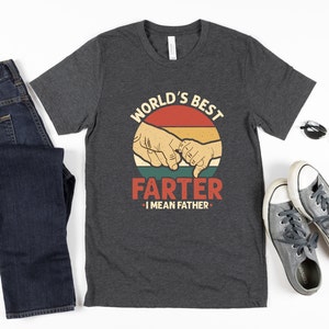 Worlds Best Farter, I mean Father Tee shirt, Fathers Day T- Shirt, Shirt for DAD, Best Dad Tee, Greatest Dad Tee- Shirt, Fathers Day gift