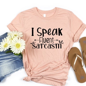 I speak Fluent in Sarcasm Tee shirt, Sarcastic T-Shirt, Fun Shirt, Sarcasm tee, Funny tee, Tee shirt gift, Humorous shirt