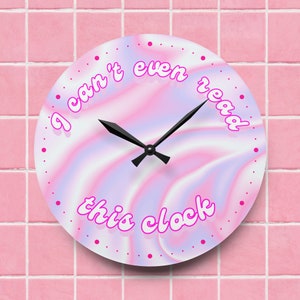 I Can&#39;t Even Read This Clock, Funny, Fun, Modern, Unique Wall Clock, Multiple Color Options, Girly, Custom, Trendy, Silly, Wall Clock