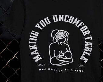 Breastfeeding Shirt, Making you uncomfortable, Funny Breastfeeding Shirt, New Mom Gift, Mom Shirt, Baby Shower Gift, Sarcastic Tee