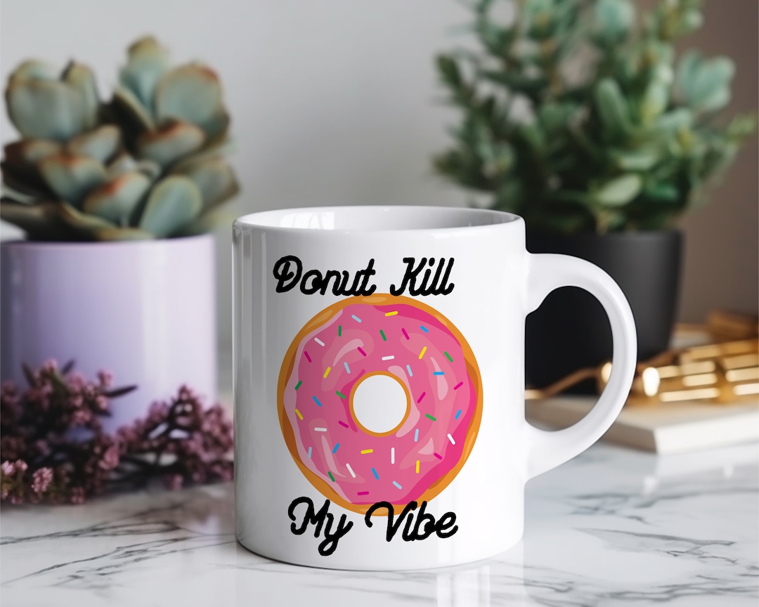 Donut Kill My Vibe Mug Strawberry Donut Coffee Lover Donut Etsy