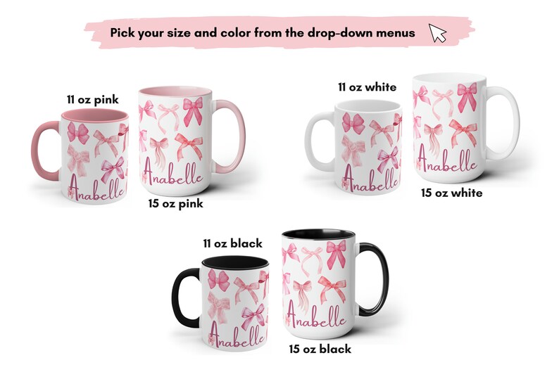 May include: A set of four personalized mugs with a pink watercolor bow design. The mugs are available in 11 oz and 15 oz sizes and in pink, white, and black.