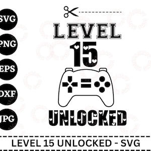 Level 15 Unlocked Svg, 15th Birthday Svg, Gamer Shirt Svg, 15 Years Old Svg, Video Game Svg, Fifteen Birthday Svg, Happy Birthday Svg, Png