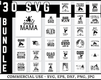 May include: A set of 30 SVG designs featuring various phrases and images related to quad riding. The designs include phrases like "Quad Mama", "Quad Princess", "This Boy Loves 4-Wheelers", and "I'm a Dirty Girl, Just Not Yours".