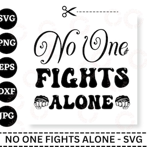 Cancer Svg, Cancer Awareness Svg, No One Fights Alone SVG, Breast Cancer Awareness SVG, Fight Cancer Svg,  Cancer Quote Svg, Fight cancer