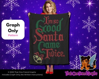 Crochet Graph Pattern, I’m So Good Santa Came Twice Blanket Graph, Funny Adult Christmas Graphgan