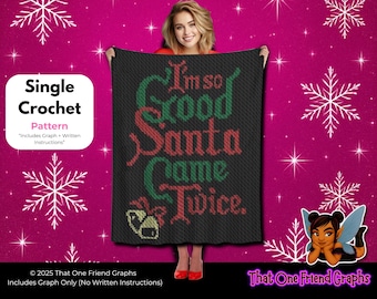 Single Crochet Graph Pattern, I’m So Good Santa Came Twice Blanket, Funny Adult Christmas Crochet Graphgan