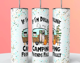 20 oz Skinny Tumbler Sublimation Design Template If Im Drunk Its My Camping Friends Fault Tumbler Straight Design Digital Download