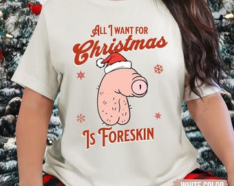 Tutto ciò che voglio per Natale è il prepuzio. Magliette natalizie sfacciate per donne, maglietta squilibrata, magliette imbarazzanti e offensive, meme divertente della generazione Z.