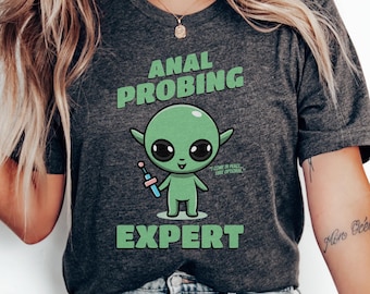 Anal Probing Expert Alien T-Shirt, Raunchy Humor Gag Gift