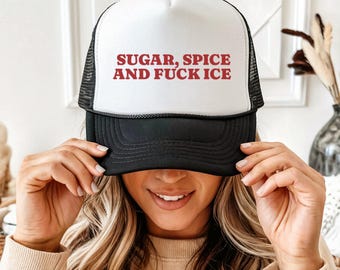 Sugar Spice and F*ck ICE Trucker Hat, Political Protest Cap
