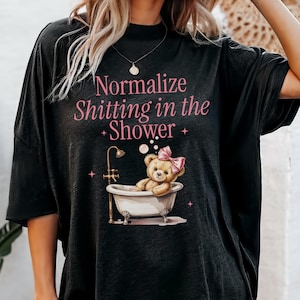 Normalize Sh*tting in the Shower, Inappropriate Shirts for Women, Unhinged Tshirt, Embarrassing Offensive TShirts Gen Z Meme Funny Gag Gift