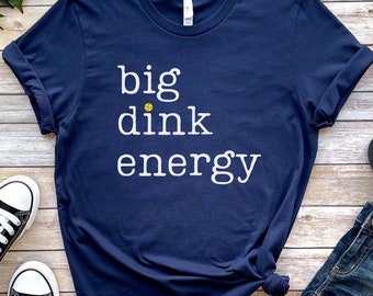 Big Dink Energy Pickleball T-Shirt, Funny Pickleball Gift