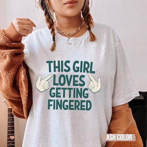 This Girl Loves Getting Fingered Raunchy TShirt Shirt Roulette gift Adult Humor Tee Funny Gag Gift inappropriate shirts for T-Shirt Exchange