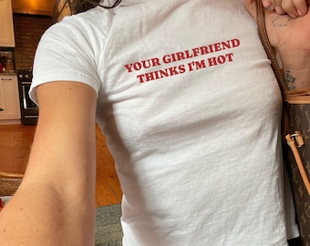 Your Girlfriend Thinks I'm Hot Baby Tee, Y2K LGBTQ Crop Top