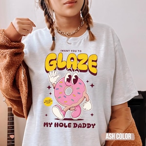 Raunchy Donut Shirt, Inappropriate Shirts for Women, Unhinged Tshirt, Embarrassing Offensive TShirts, Gen Z Meme Funny Gag Gift Girls trip