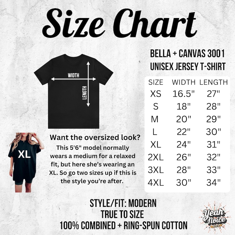 May include: Size chart for a Bella + Canvas 3001 unisex jersey t-shirt. The chart shows the width and length measurements in inches for sizes XS to 4XL. The text "Want the oversized look?" is included with a description of a model wearing a size XL t-shirt. The text "STYLE/FIT: MODERN TRUE TO SIZE 100% COMBINED + RING-SPUN COTTON" is also included.