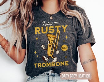 I Play the Rusty Trombone Shirt, Funny Inappropriate T-Shirt, Dirty Adult Humor Tee, Offensive Gag Gift, Unhinged Shirt Exchange Gift