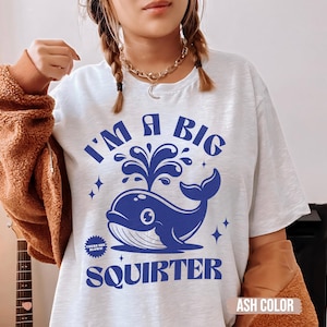 I&#39;m a Big Squirter Raunchy TShirt Shirt Roulette gift Adult Humor Tee Funny Gag Gift inappropriate shirts for Girls Trip T-Shirt Exchange