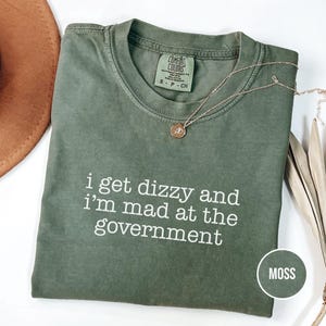 I Get Dizzy and Im Mad at the Government Shirt Comfort Colors POTS Syndrome Tee Funny Political Chronic Illness Brain Fog Shirt