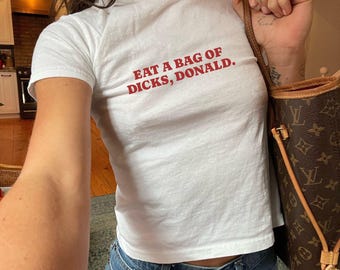 Eat a Bag of D*cks, Donald Y2k Baby Tee, Funny Anti MAGA crop top