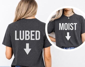 Lubed Front Moist Back Shirt, Funny Inappropriate Front and Back Tee, Rude Adult Humor Gag Gift