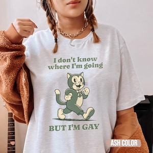 Gay Cat Shirt, I Don&#39;t Know Where I&#39;m Going But I&#39;m Gay Shirt Funny LGBTQ T Shirt for Men Women Cool Vintage Queer Graphic Shirts Gay Pride