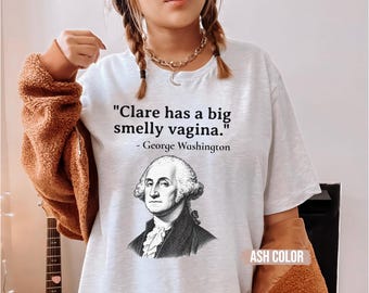 Camiseta unisex con cita inapropiada personalizada, divertida y ofensiva con el meme de George Washington.