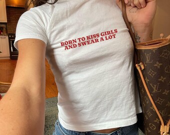 Born to Kiss Girls and Swear a Lot Y2K Baby Tee, Funny Lesbian Shirt, Sapphic Pride Top, WLW Gift