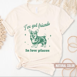 I&#39;ve Got Friends In Low Places Funny Corgi Shirt Corgi Dad Tshirt Gift For Corgi Lover Retro Vintage Tee-Shirt For Corgi Mom Dog T-Shirt