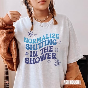 Nomalize Sh*tting in the Shower Raunchy TShirt, Shirt Roulette gift Adult Humor Tee Funny Gag Gift inappropriate shirts meme Shirt Exchange