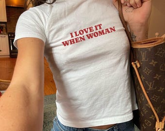 I Love It When Women Y2K Baby Tee, Lesbian Shirt, LGBTQ Gift