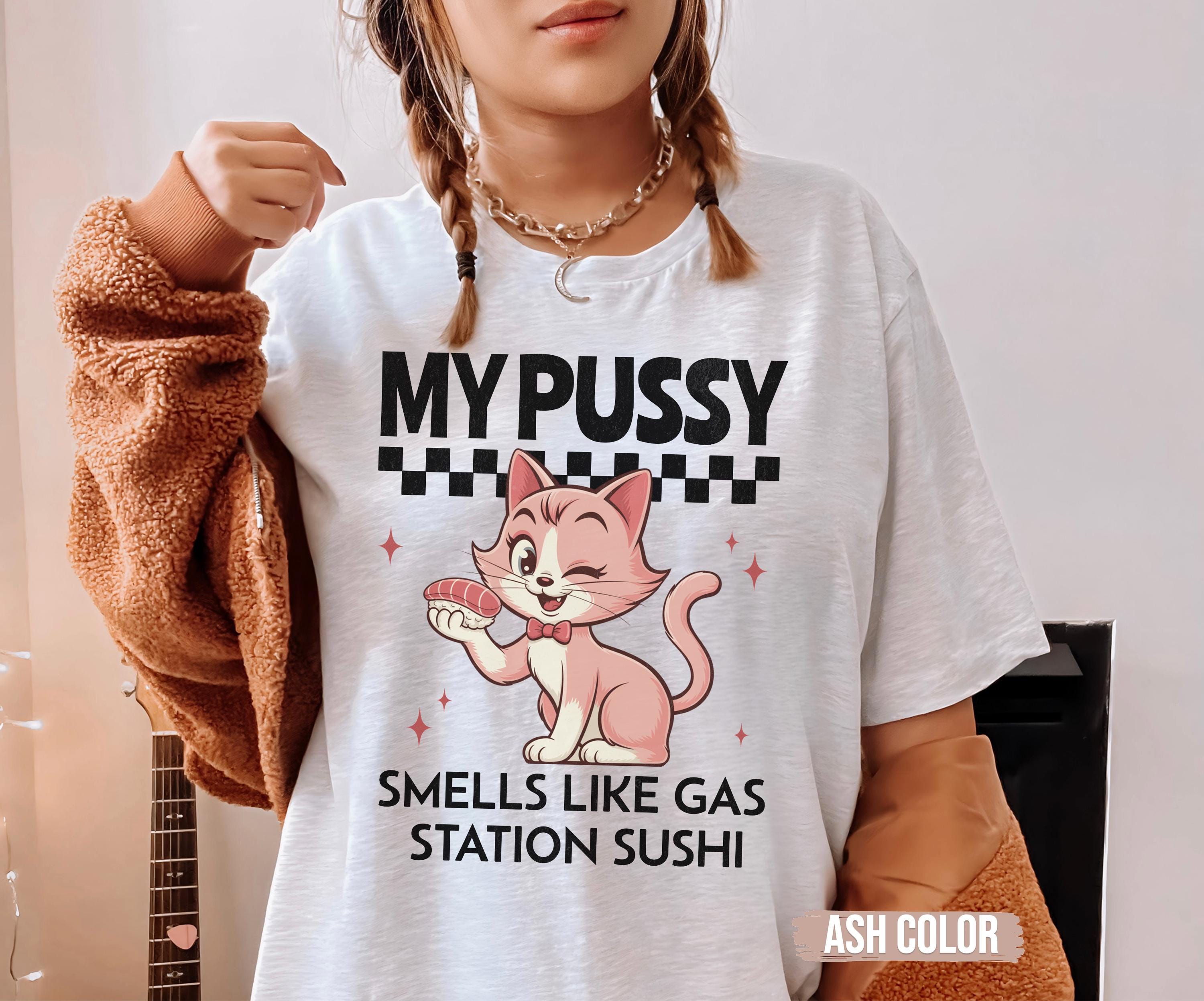 My Pussy Smells Raunchy Tshirts for Womeninappropriate Shirts for 