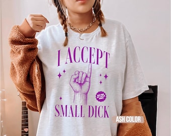 I Accept Small Dick T-Shirt, Funny Inappropriate Shirt for Women