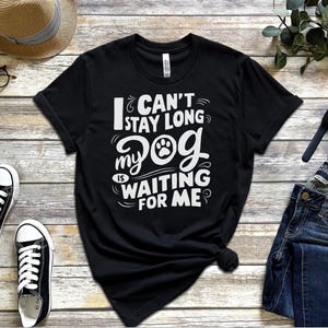 Je ne peux pas rester longtemps, mon chien m'attend, chemise drôle pour chien, t-shirt pour chien, cadeau amusant pour les amoureux des chiens, t-shirt unisexe, t-shirt bébé en fourrure