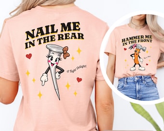Hammer Me Raunchy Front and Back Graphic Shirt, Inappropriate Gag Gift, Offensive Humor