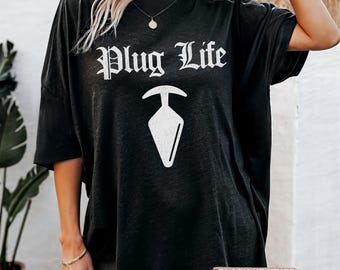 Plug Life shirt, Funny inappropriate shirts for women, rude dirty t-shirt