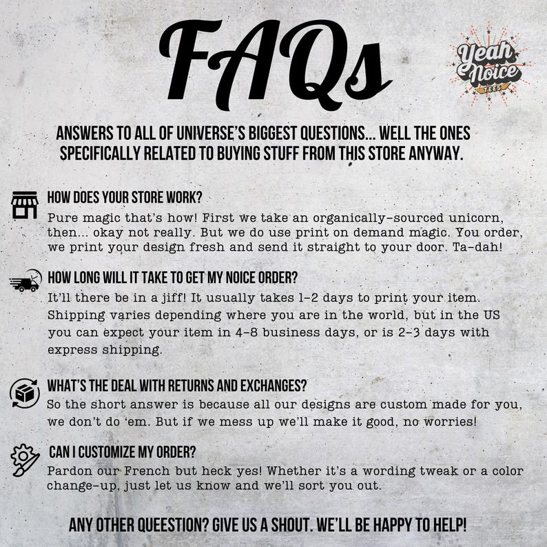 May include: A graphic with the word "FAQs" in a stylized font, along with answers to common questions about the store. The text is in black on a textured, off-white background. The logo "Yeah Noice" is in the upper right corner.