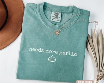 Needs More Garlic Comfort Colors Shirt, Funny Foodie Tee