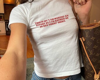 I’m Making an Effort but I’d Rather Be in Bed Today Y2K baby tee, Funny Flare Day Shirt