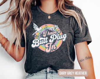 I Have a B*tt Plug in Raunchy TShirt Shirt Roulette gift Adult Humor Tee Funny Gag Gift inappropriate shirts for Girls Trip T-Shirt Exchange