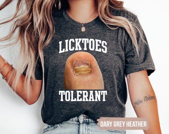Toe Licker Raunchy Shirt, Inappropriate Shirts for Women, Unisex Unhinged Tshirt, Embarrassing Offensive TShirts, Gen Z Meme Funny Gag Gift