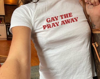 Gay The Pray Away Baby Tee, Funny LGBTQ Pride Shirt