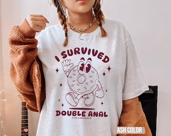 I Survived Double Anal T-Shirt, Raunchy Humor Tee, Funny Gag Gift