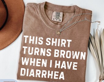 This Shirt Turns Brown When I Have Diarrhea Unisex Comfort Colors Shirt