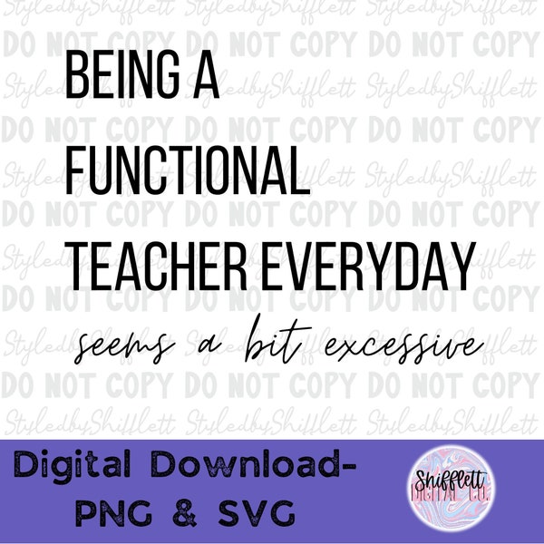 Being a Functional Teacher Seems a Bit Excessive PNG and SVG, Teacher PNG, Teacher Sublimation Designs, Teacher Life| Snarky Teacher Designs