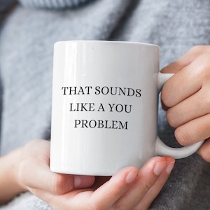 Fun Coffee Mug with Sarcastic Saying Funny Mug Gift for Friend Funny Office Gift for Coworker Offensive Mug Gift Unique Coffee Mug Sarcastic