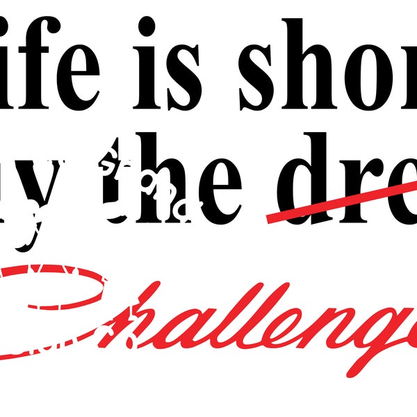 Digital cut file "Life is short buy the dress(no, I meant) the Challenger"  SVG and PNG for vinyl cutting machines, sublimation, DTF, etc.