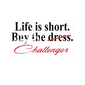 Digital cut file &quot;Life is short buy the dress(no, I meant) the Challenger&quot;  SVG and PNG for vinyl cutting machines, sublimation, DTF, etc.